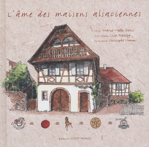 L'âme des maisons alsaciennes - Denis Marie-noËle -  Ouest-france - Livre