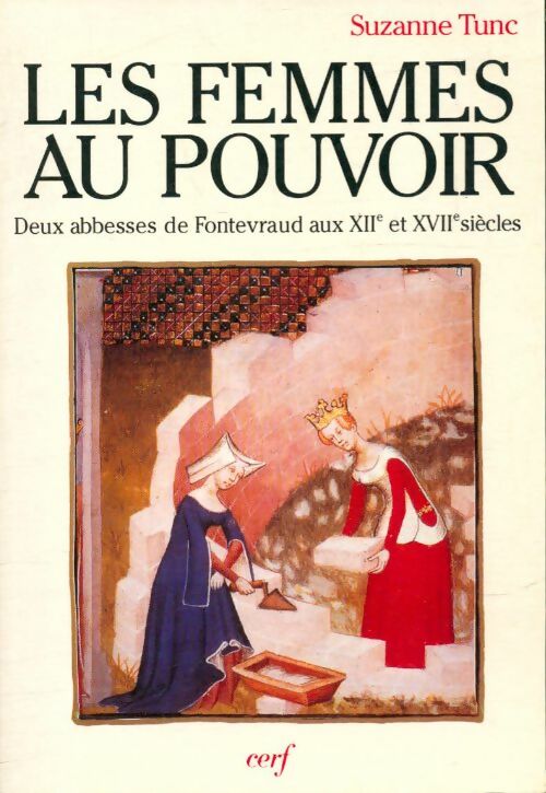 Les femmes au pouvoir : Deux abbesses de Fontevraud aux XIIe et XIIIe siècles - Suzanne Tunc -  Parole présente - Livre