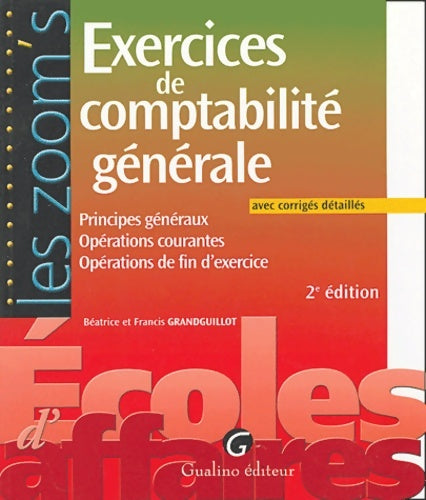 Exercices de comptabilité générale : Principes généraux opérations courantes opérations de fin d'exercice - Béatrice Grandguillot -  Les Zoom's - Livre