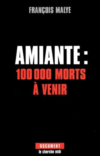 Amiante : 100 000 morts à venir - François Malye -  Documents - Livre