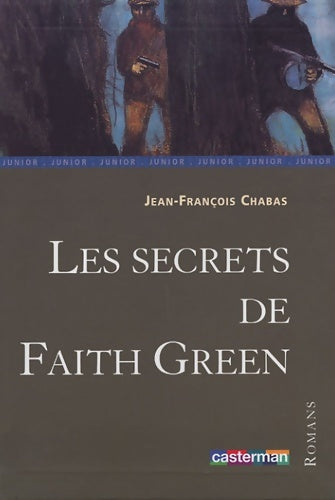 Les secrets de Faith Green - Jean-François Chabas -  Romans dix et plus - Livre