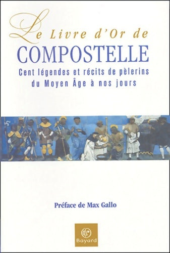 Le livre d'or de Compostelle : Légendes et récits de pèlerins du moyen age à nos jours - Sophie Martineaud -  Bayard GF - Livre