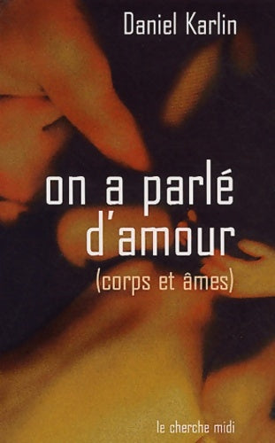 On a parlé d'amour : Corps et âmes - Daniel Karlin -  Documents - Livre