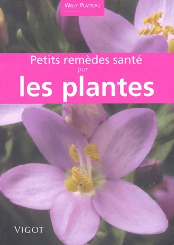 Petits remèdes santé par les plantes - Willy Platteau -  Vigot maloine - Livre