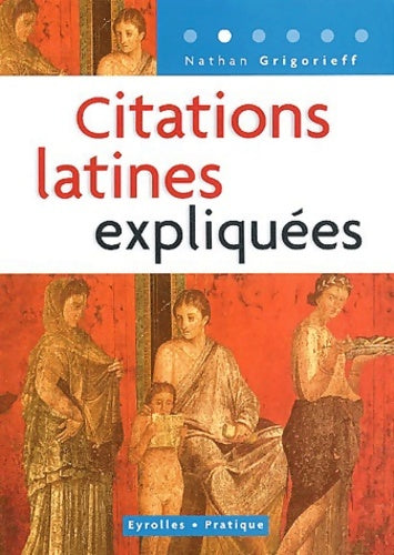 Citations latines expliquées - Nathan Grigorieff -  Eyrolles Pratique - Livre