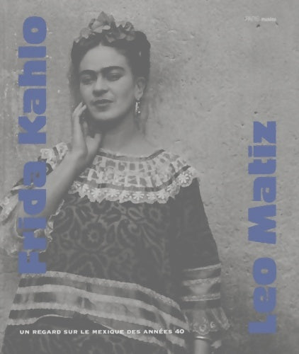 Frida kahlo leo maitz. Un regard sur le Mexique des années 40 - Collectif -  Paris-musees - Livre