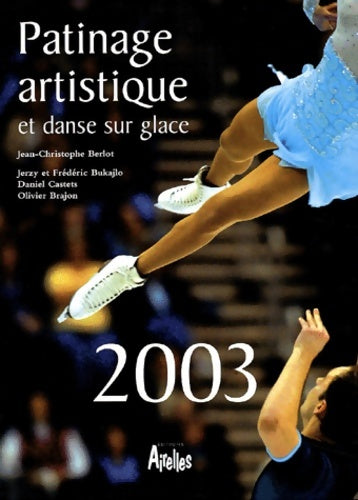 Patinage artistique et danse sur glace 2003 - Jean-Christophe Berlot -  Airelles GF - Livre