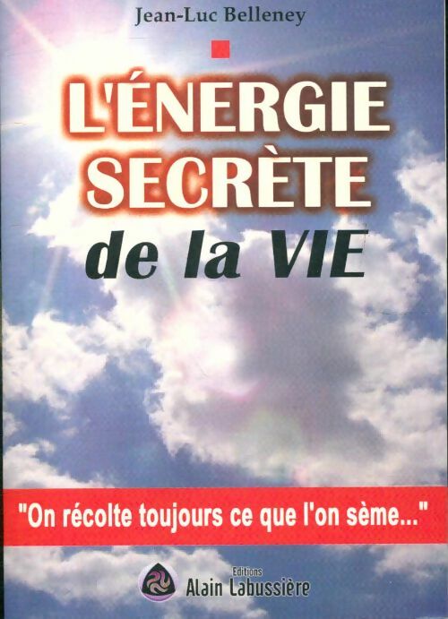 L'énergie secrète de la vie - Jean-Luc Belleney -  Labussière GF - Livre