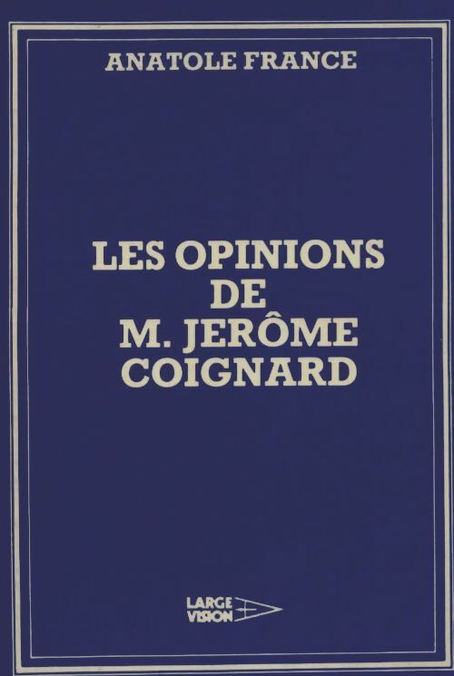 Les opinions de M. Jérôme Coignard - Anatole France -  Large Vision - Livre