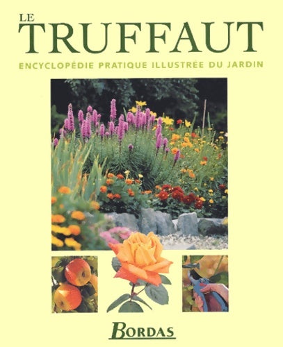 Le truffaut : Encyclopédie pratique illustrée du jardin - Collectif -  Bordas - Livre