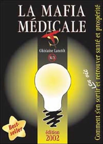 La mafia médicale - comment s'en sortir en vie et retrouver santé et prospérité - Ghislaine Lanctôt -  Guislaine lanctôt - Livre