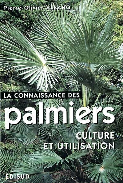 La connaissance des palmiers. Culture et utilisation - Pierre-olivier Albano -  Edisud - Livre