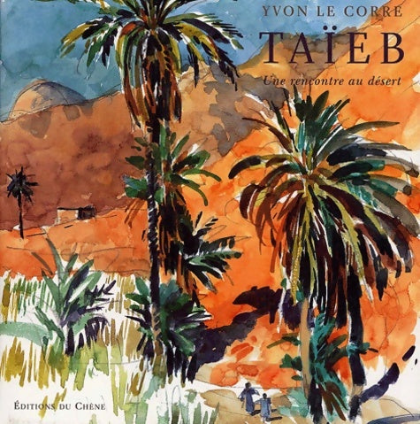 Taïeb une rencontre au désert - Yvon Le Corre -  Le chene - Livre