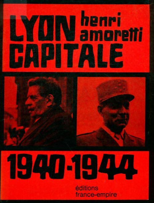 Lyon capitale 1940-1944 - Henri Amoretti -  France-Empire GF - Livre