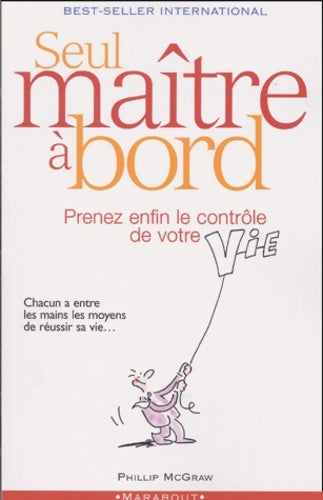 Seul maître à bord : Prenez le contrôle de votre vie - Phillip C. Mc Graw -  Marabout GF - Livre