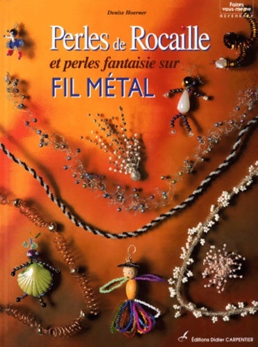 Perles de rocaille sur fil métal - Denise Hoerner -  Faites vous-même - Livre