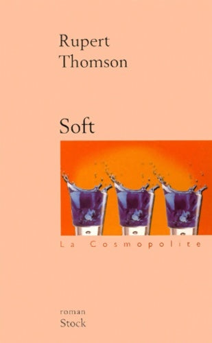 Soft - Rupert Thomson -  La cosmopolite - Livre