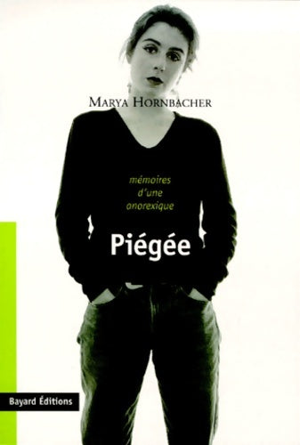 Piégée : Mémoires d'une anorexique - Marya Hornbacher -  Bayard GF - Livre