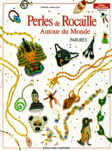 Perles de rocaille. Autour du monde - parures - Nathalie Ambrosini -  Faites vous-même - Livre