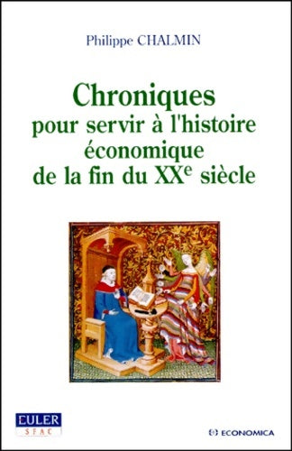 Chroniques pour servir l'histoire économique de la fin du XXe siècle - Philippe Chalmin -  Economica - Livre