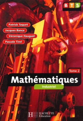 Maths BTS industriel tome 2. élève - P. Taquet -  Hachette Education GF - Livre