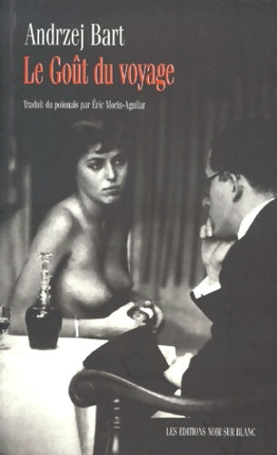 Le goût du voyage - Andrzej Bart -  Noir sur blanc GF - Livre