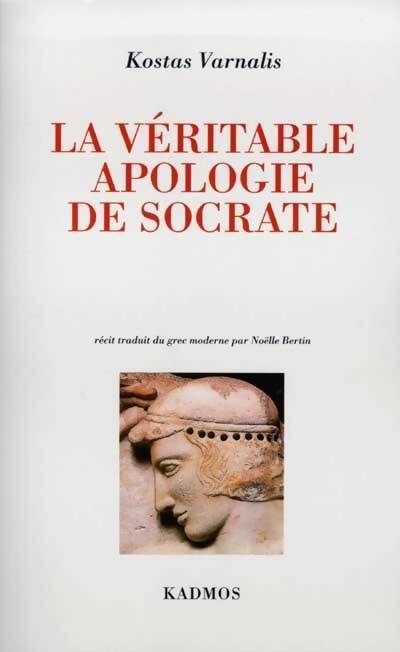 La véritable apologie de socrate - Varnalis Kostas -  Herodotos/kadmos - Livre