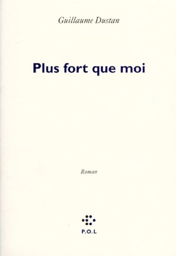 Plus fort que moi - Guillaume Dustan -  POL GF - Livre