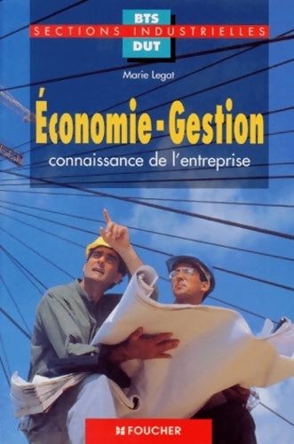 Économie et gestion : 1ère et 2e année BTS sections industrielles connaissance de l'entreprise - Marie Legat -  Foucher GF - Livre