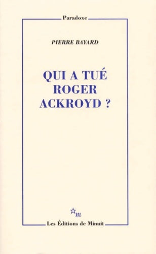 Qui a tué Roger Ackroyd ? - Pierre Bayard -  Paradoxe - Livre