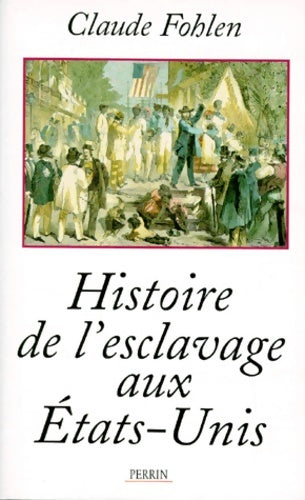 Histoire de l'esclavage aux Etats-Unis - Claude Fohlen -  Librairie académique perrin - Livre
