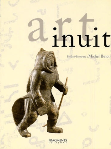 Art inuit. La sculture et l'estampe contemporaines des esquimaux du canada (éditon bilingue français/anglais) - Claude Baud -  Fragments - Livre