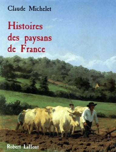 Histoires des paysans de France - Claude Michelet -  Laffont GF - Livre