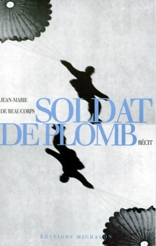 Soldat de plomb : Récit - Jean-marie De Beaucorps -  Michalon - Livre