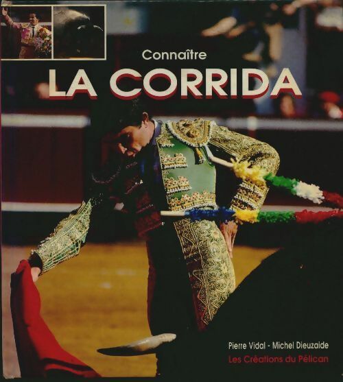 Connaitre la corrida - Pierre Vidal -  Les créations du Pélican - Livre