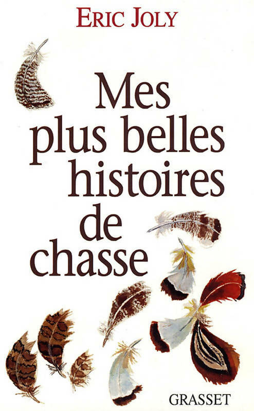 Mes plus belles histoires de chasse - Eric Joly -  Grasset GF - Livre