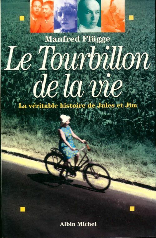 Le tourbillon de la vie - la véritable histoire de jules et jim - Manfred Flügge -  Albin Michel GF - Livre