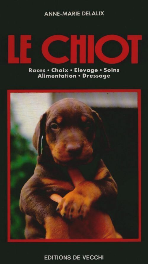 Le chiot : Races choix élevage soins alimentation dressage - Anne-Marie Delalix -  animaux - Livre