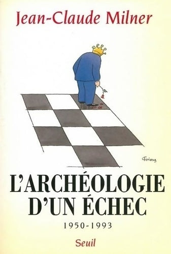 L'archéologie d'un échec 1950-1993 - Jean-Claude Milner -  Seuil essais - Livre