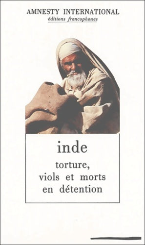 Inde. Torture viols et morts en détention - Amnesty International -  Amnesty International GF - Livre