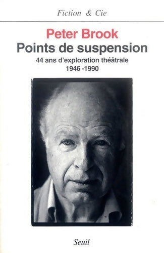 Points de suspension. Quarante-quatre ans d'exploration théâtrale (1946-1990) - Peter Brook -  Fiction & Cie - Livre