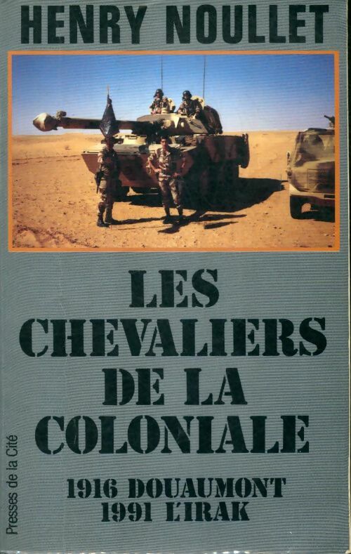 Les chevaliers de la coloniale : 1916 douaumont 1991 l'Irak - Henry Noullet -  Jeannine balland - Livre