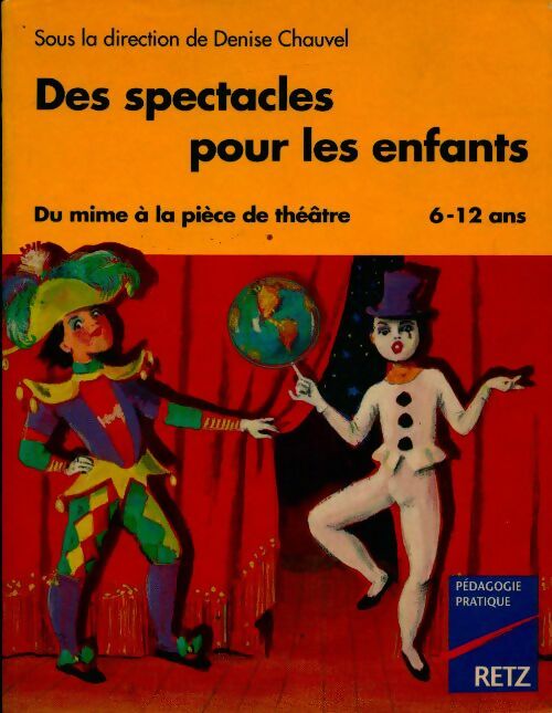 Des spectacles pour les enfants : Du mime à la pièce de théâtre - Denise Chauvel -  Expression théâtrale - Livre