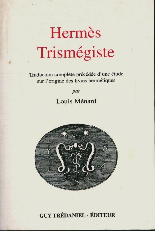 Hermès trismégiste : Traduction complète précédée d'une étude sur l'origine des livres hermétiques - Louis Ménard -  Guy trédaniel - Livre