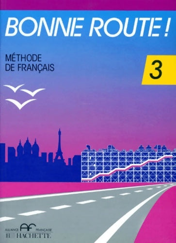 Bonne route - niveau 3 - livre de l'élève : Méthode de français - Pierre Gibert -  Hachette français langue etrangère - Livre