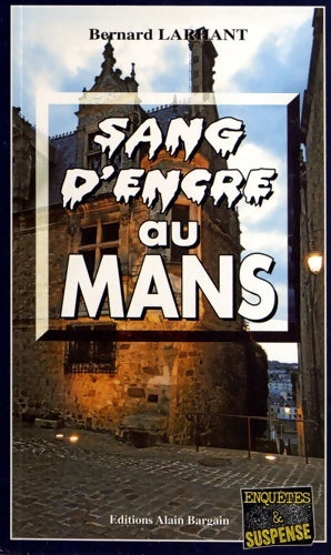 Sang d'encre au Mans - Bernard Larhant -  Enquêtes & Suspense - Livre