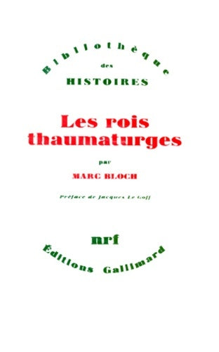 Les rois thaumaturges : Étude sur le caractère surnaturel attribué à la puissance royale particulièrement en France et en Angleterre - Marc Bloch -  Bibliothèque illustrée - Livre