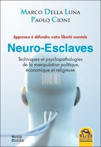 Neuro-esclaves. Techniques et psychopathologies - Paolo Cioni -  Vérités cachées - Livre