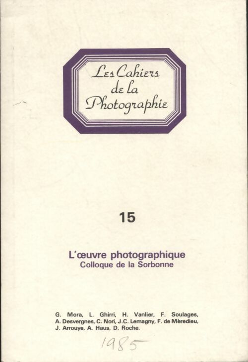 Les cahiers de la photographie n°15 : l'?uvre photographique - colloque de la Sorbonne - Collectif -  Les cahiers de la photographie - Livre