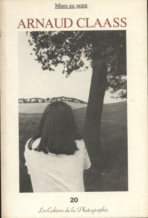 Les cahiers de la photographie n°20 : Arnaud Claass - Collectif -  Les cahiers de la photographie - Livre